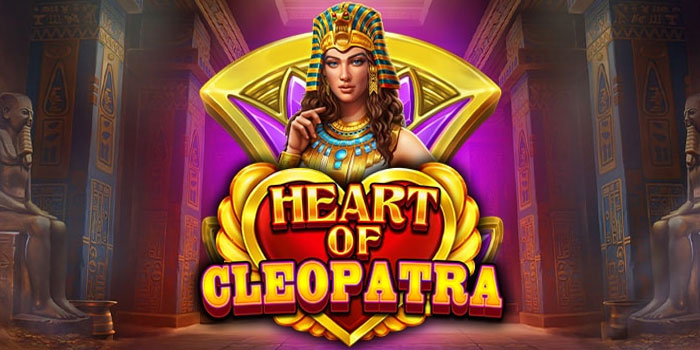 Trik Sukses Meraih Jackpot Besar Di Slot Heart of Cleopatra